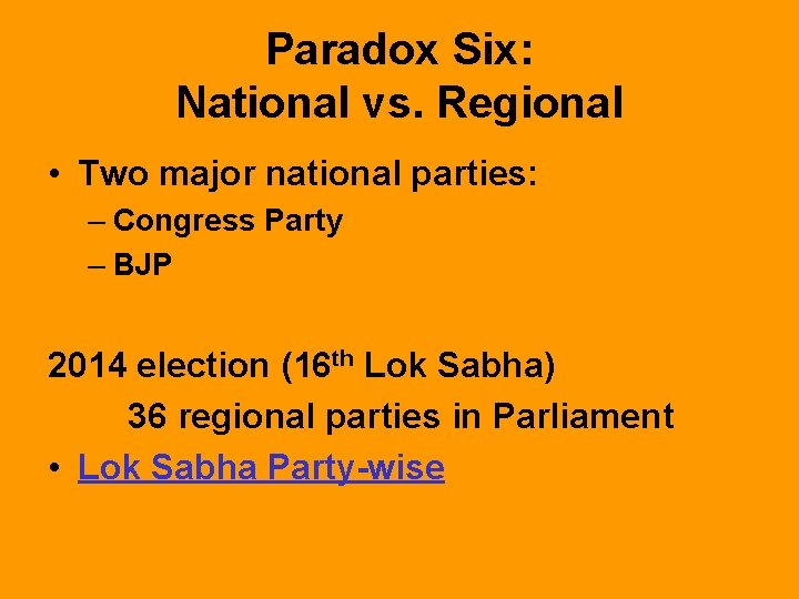 Paradox Six: National vs. Regional • Two major national parties: – Congress Party –