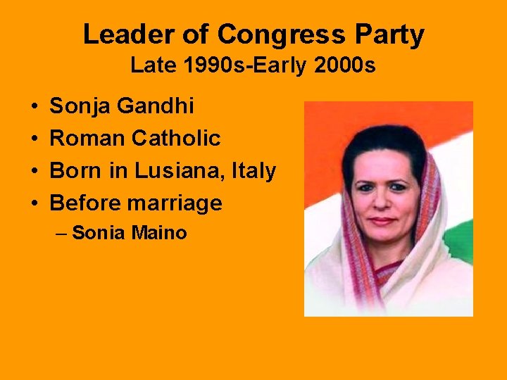 Leader of Congress Party Late 1990 s-Early 2000 s • • Sonja Gandhi Roman