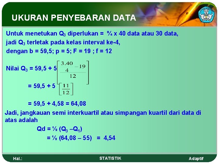 UKURAN PENYEBARAN DATA Untuk menetukan Q 3 diperlukan = ¾ x 40 data atau