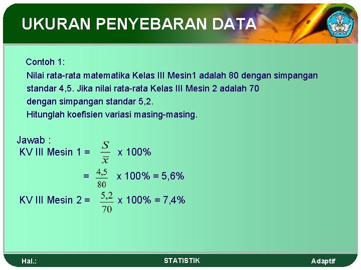 UKURAN PENYEBARAN DATA Contoh 1: Nilai rata-rata matematika Kelas III Mesin 1 adalah 80