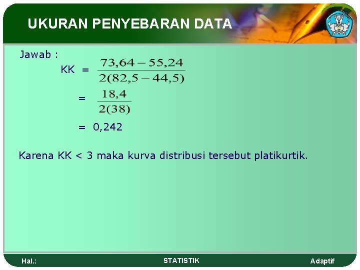 UKURAN PENYEBARAN DATA Jawab : KK = = = 0, 242 Karena KK <