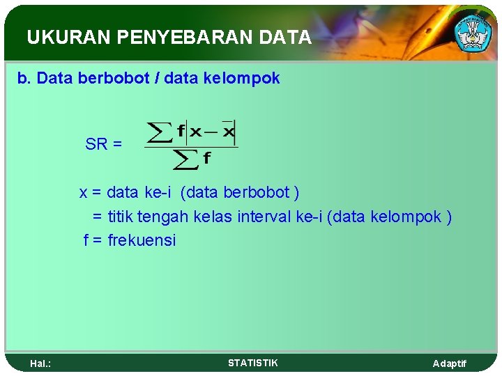 UKURAN PENYEBARAN DATA b. Data berbobot / data kelompok SR = x = data