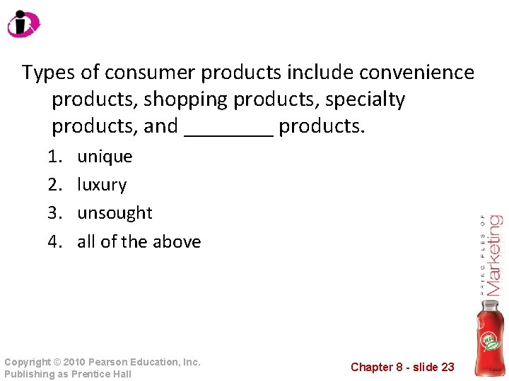 Types of consumer products include convenience products, shopping products, specialty products, and ____ products.