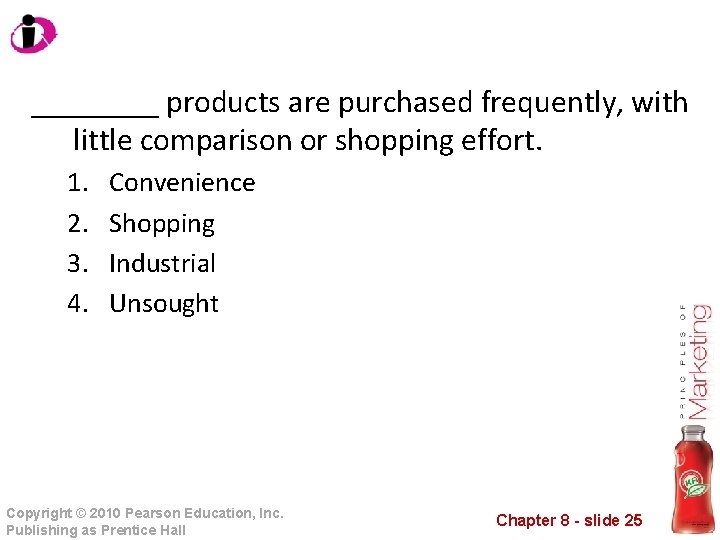 ____ products are purchased frequently, with little comparison or shopping effort. 1. 2. 3.