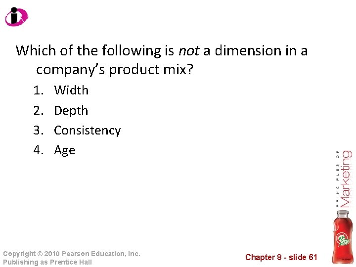 Which of the following is not a dimension in a company’s product mix? 1.
