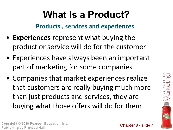 What Is a Product? Products , services and experiences • Experiences represent what buying