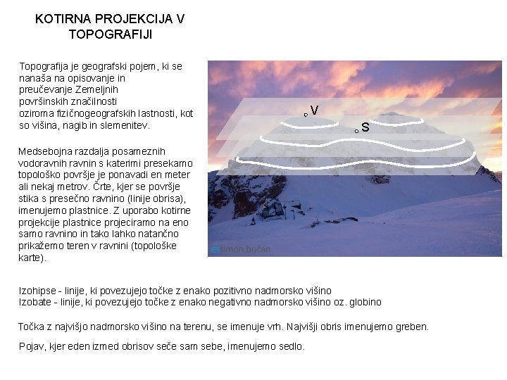 KOTIRNA PROJEKCIJA V TOPOGRAFIJI Topografija je geografski pojem, ki se nanaša na opisovanje in