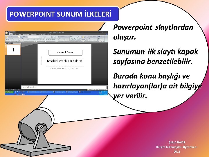 POWERPOINT SUNUM İLKELERİ Powerpoint slaytlardan oluşur. Sunumun ilk slaytı kapak sayfasına benzetilebilir. Burada konu