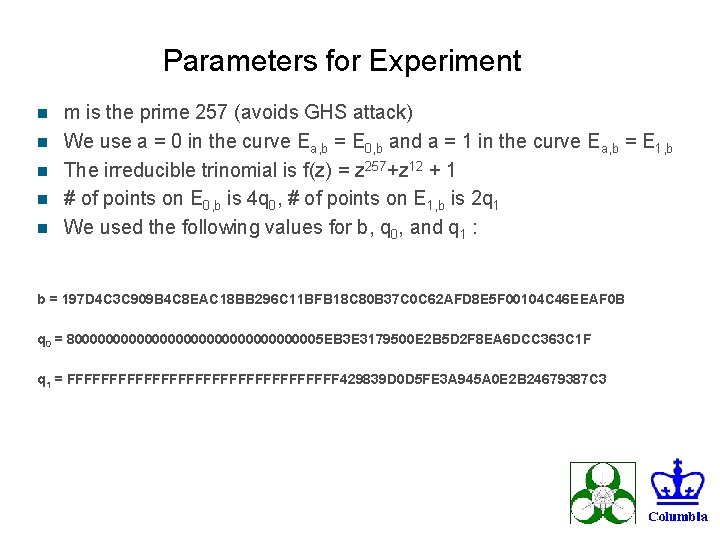 Parameters for Experiment n n n m is the prime 257 (avoids GHS attack)