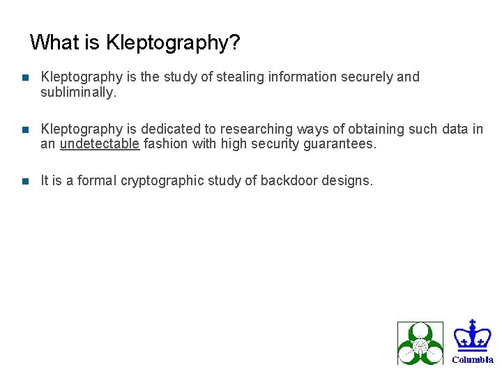 What is Kleptography? n Kleptography is the study of stealing information securely and subliminally.