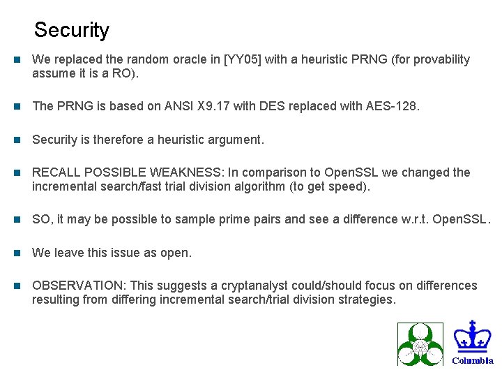 Security n We replaced the random oracle in [YY 05] with a heuristic PRNG