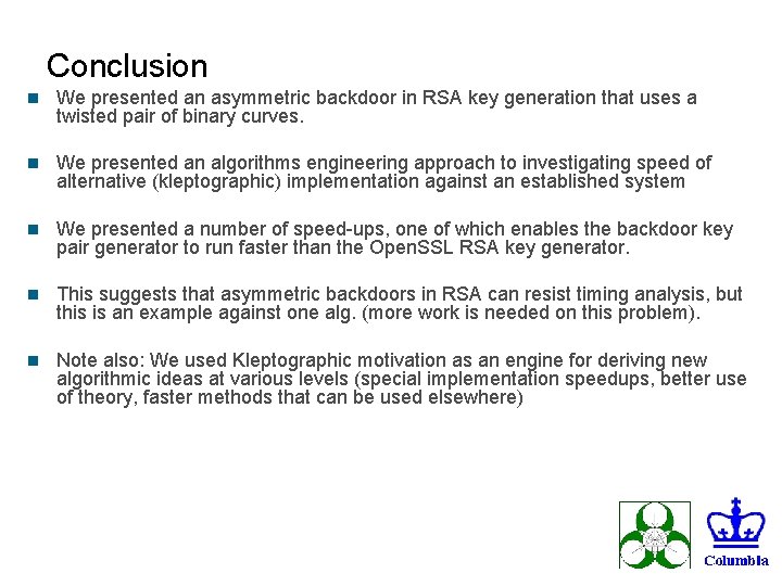 Conclusion n We presented an asymmetric backdoor in RSA key generation that uses a