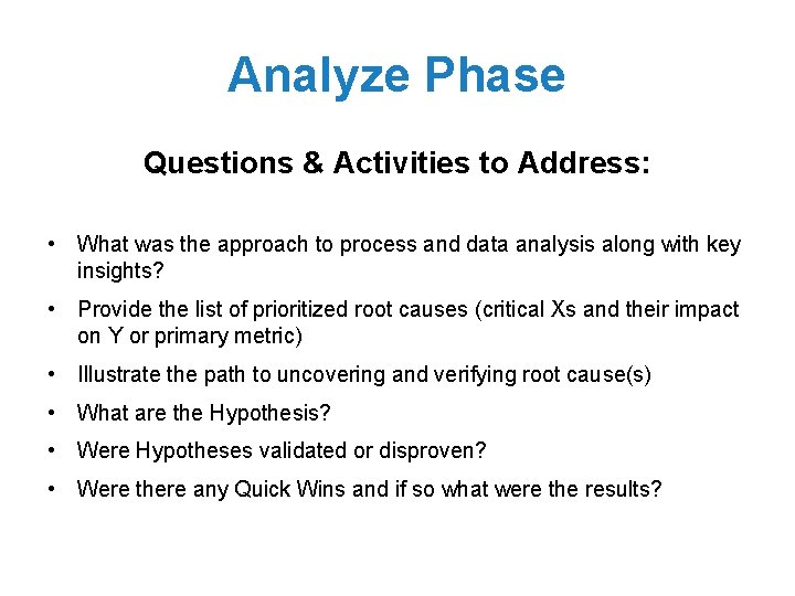 Analyze Phase Questions & Activities to Address: • What was the approach to process