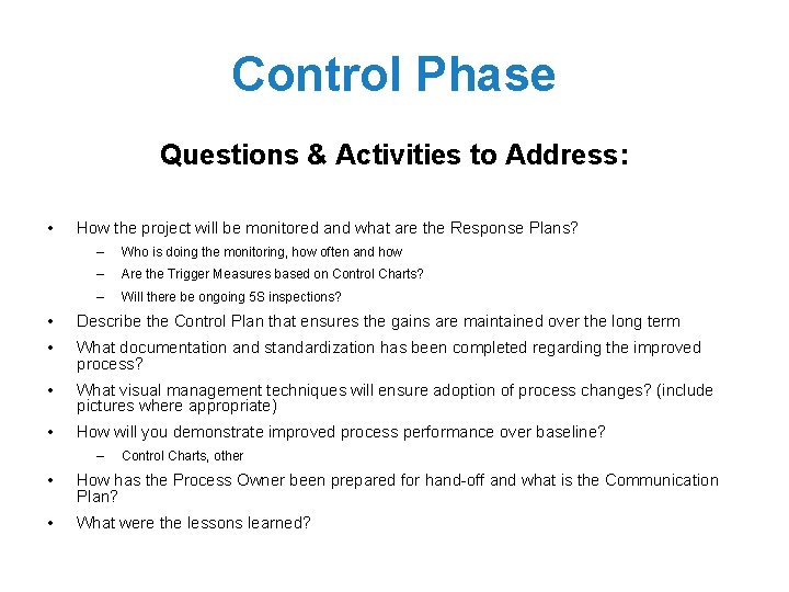 Control Phase Questions & Activities to Address: • How the project will be monitored