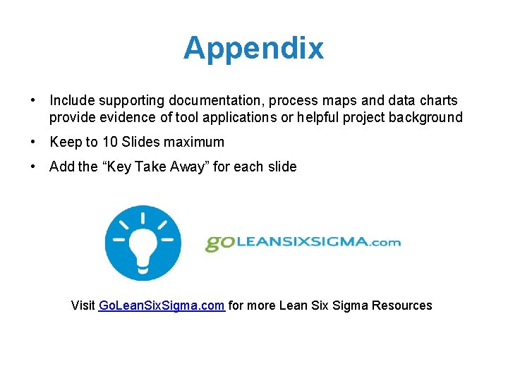 Appendix • Include supporting documentation, process maps and data charts provide evidence of tool