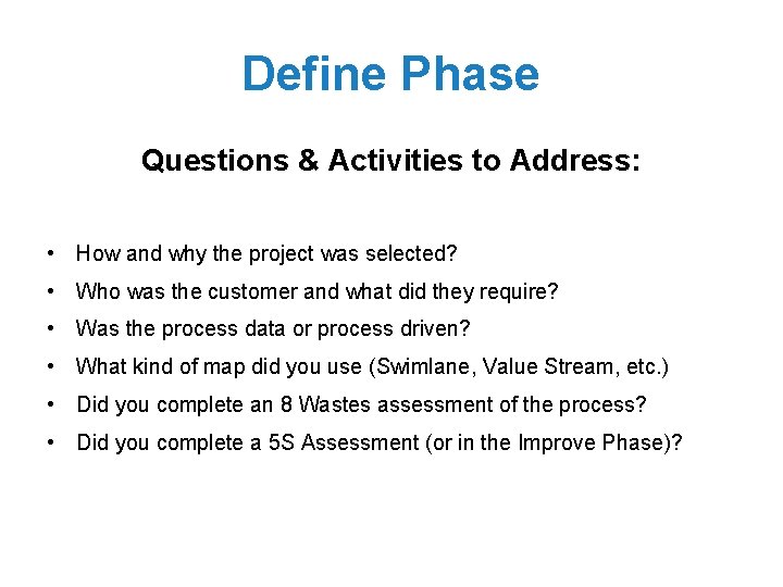 Define Phase Questions & Activities to Address: • How and why the project was