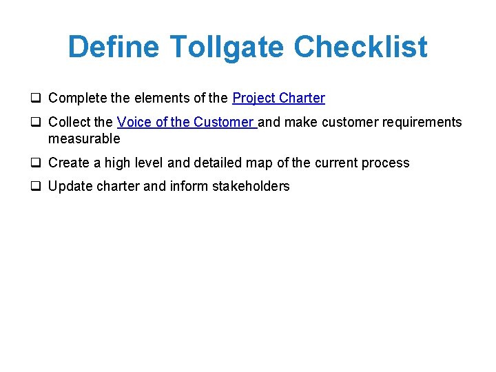 Define Tollgate Checklist q Complete the elements of the Project Charter q Collect the