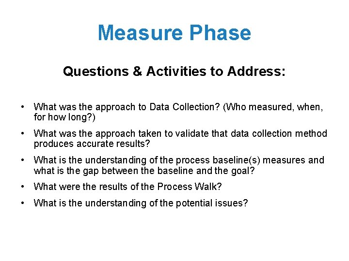 Measure Phase Questions & Activities to Address: • What was the approach to Data