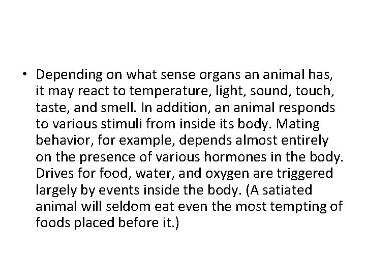  • Depending on what sense organs an animal has, it may react to