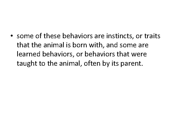  • some of these behaviors are instincts, or traits that the animal is