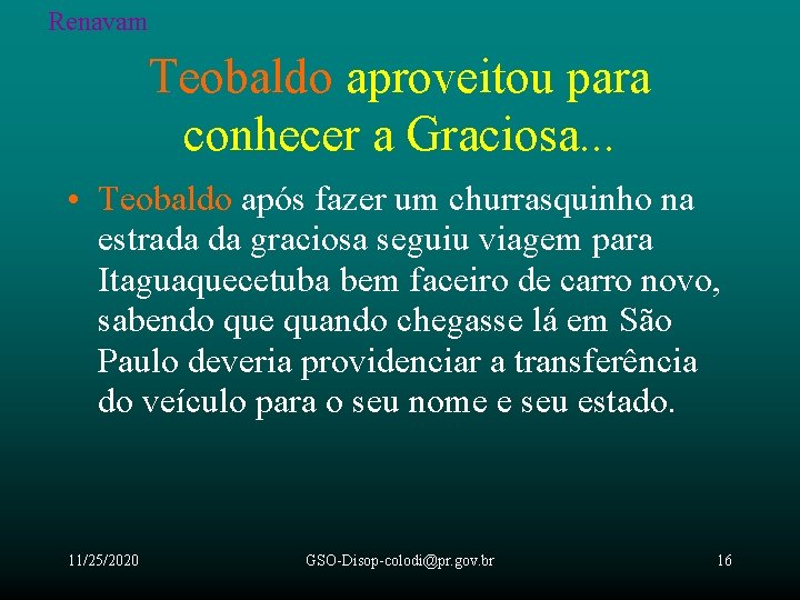 Renavam Teobaldo aproveitou para conhecer a Graciosa. . . • Teobaldo após fazer um