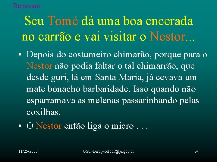 Renavam Seu Tomé dá uma boa encerada no carrão e vai visitar o Nestor.