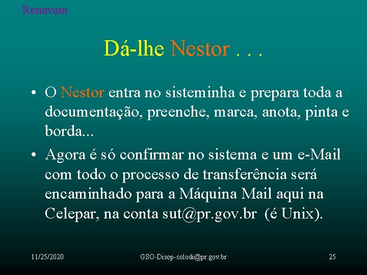 Renavam Dá-lhe Nestor. . . • O Nestor entra no sisteminha e prepara toda