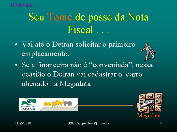 Renavam Seu Tomé de posse da Nota Fiscal. . . • Vai até o