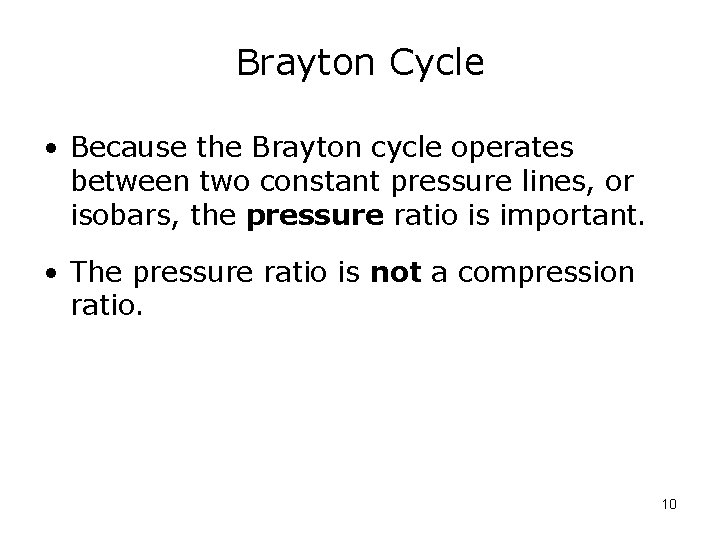 Brayton Cycle • Because the Brayton cycle operates between two constant pressure lines, or