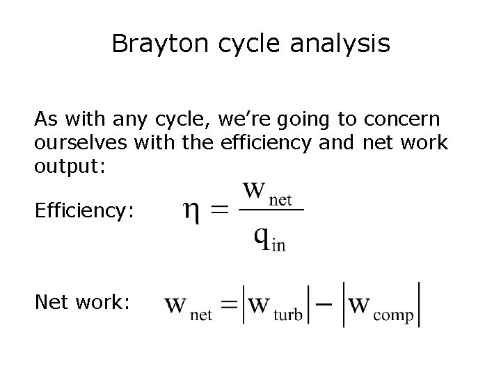 Brayton cycle analysis As with any cycle, we’re going to concern ourselves with the