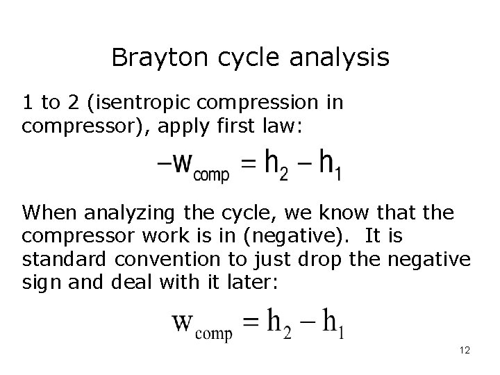 Brayton cycle analysis 1 to 2 (isentropic compression in compressor), apply first law: When