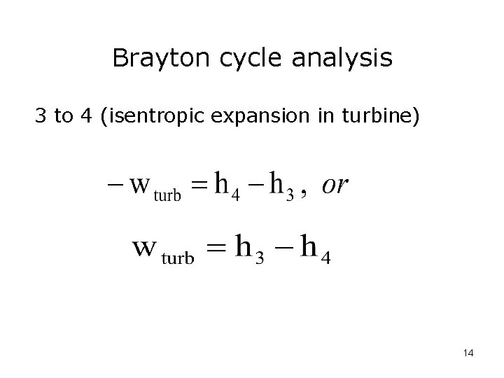 Brayton cycle analysis 3 to 4 (isentropic expansion in turbine) 14 