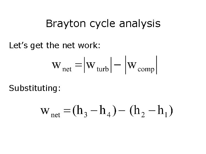 Brayton cycle analysis Let’s get the net work: Substituting: 