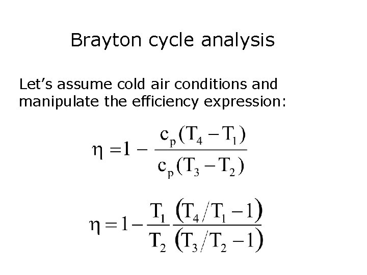 Brayton cycle analysis Let’s assume cold air conditions and manipulate the efficiency expression: 