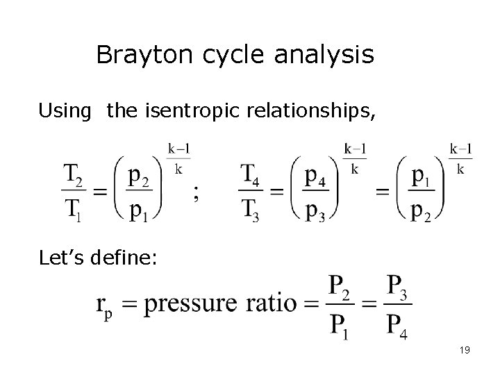 Brayton cycle analysis Using the isentropic relationships, Let’s define: 19 