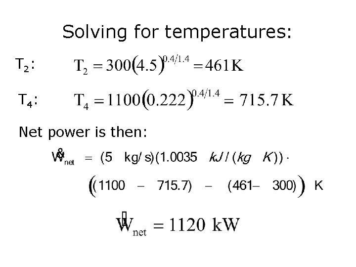 Solving for temperatures: T 2 : T 4 : Net power is then: 