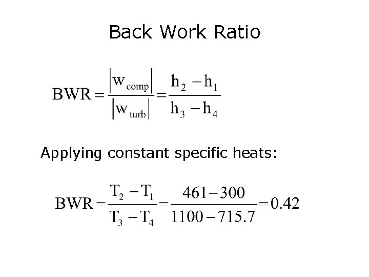 Back Work Ratio Applying constant specific heats: 