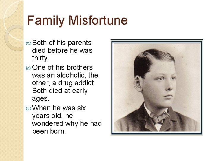 Family Misfortune Both of his parents died before he was thirty. One of his
