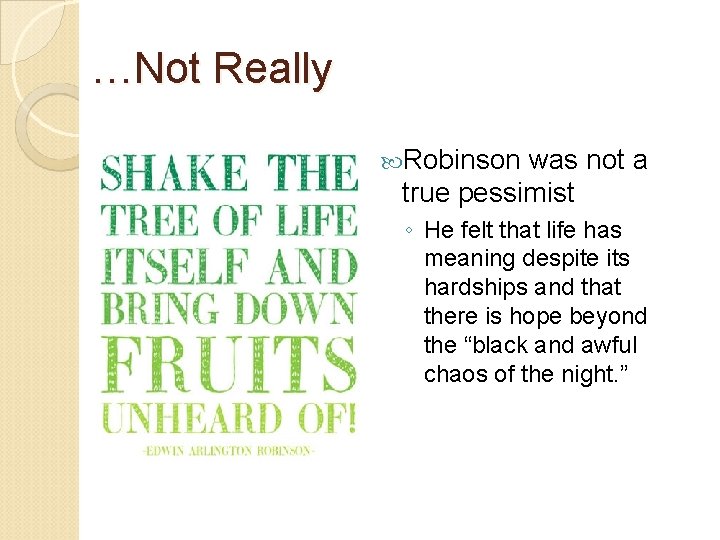 …Not Really Robinson was not a true pessimist ◦ He felt that life has