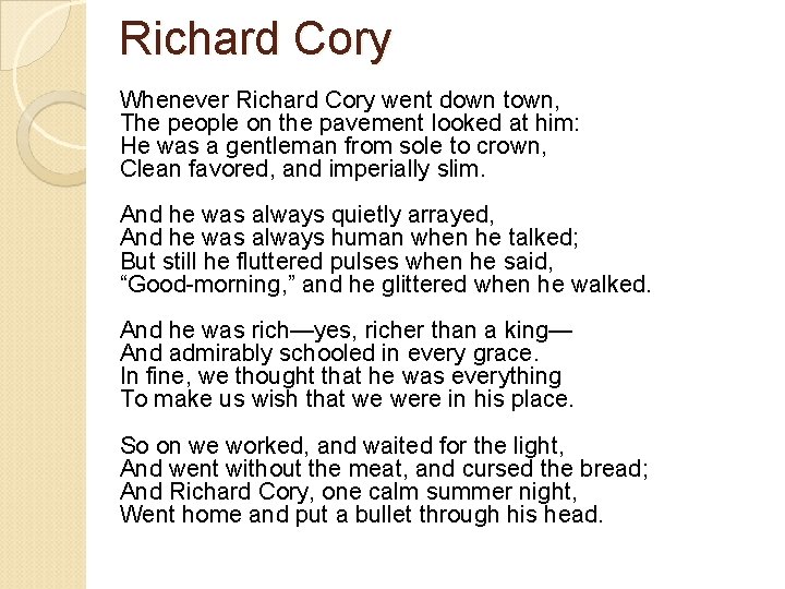 Richard Cory Whenever Richard Cory went down town, The people on the pavement looked