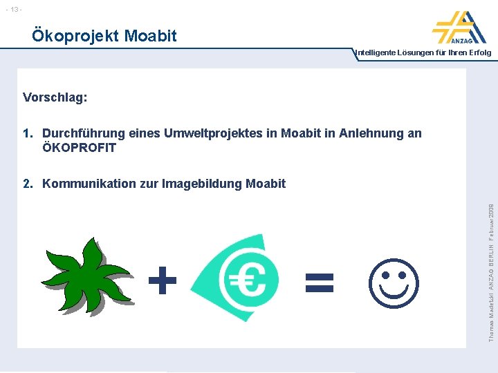 - 13 - Ökoprojekt Moabit Intelligente Lösungen für Ihren Erfolg Vorschlag: 1. Durchführung eines
