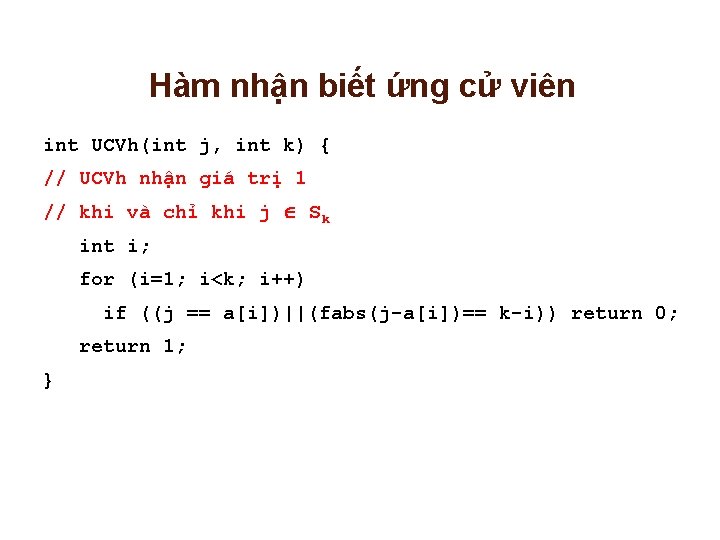 Hàm nhận biết ứng cử viên int UCVh(int j, int k) { // UCVh