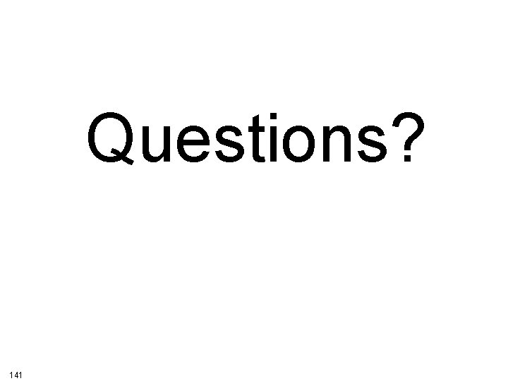 Questions? 141 