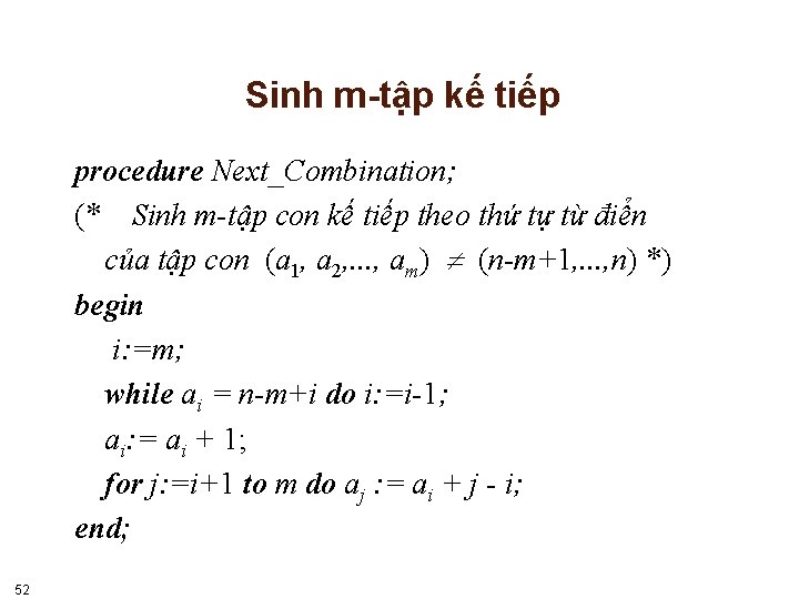 Sinh m-tập kế tiếp procedure Next_Combination; (* Sinh m-tập con kế tiếp theo thứ