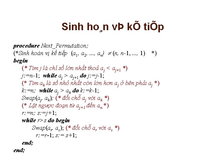 Sinh ho¸n vÞ kÕ tiÕp procedure Next_Permutation; (*Sinh hoán vị kế tiếp (a 1,