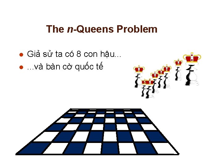 The n-Queens Problem l l Giả sử ta có 8 con hậu. . .