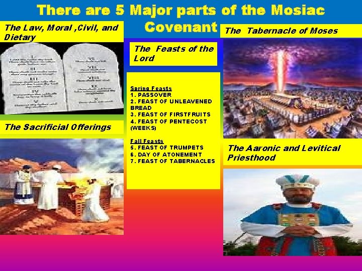 There are 5 Major parts of the Mosiac The Law, Moral , Civil, and