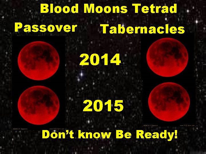 Blood Moons Tetrad Passover Tabernacles 2014 2015 Don’t know Be Ready! 