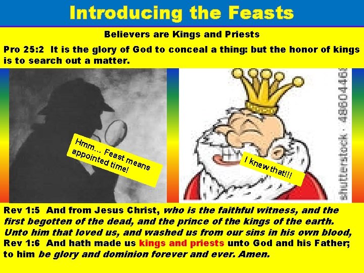 Introducing the Feasts Believers are Kings and Priests Pro 25: 2 It is the