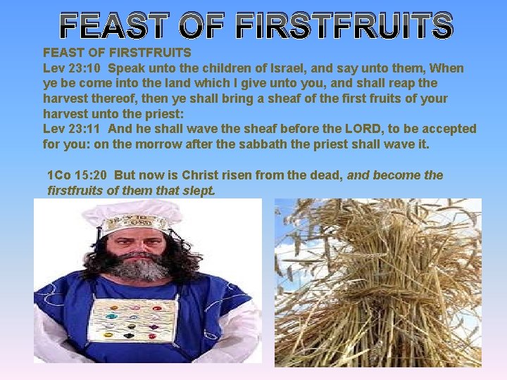 FEAST OF FIRSTFRUITS Lev 23: 10 Speak unto the children of Israel, and say